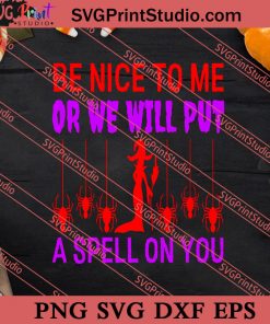 Be Nice To Me Or We Will Put A Spell On You SVG PNG EPS DXF Silhouette Cut Files