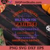 Being A Nurse Will Teach You Patience SVG PNG EPS DXF Silhouette Cut Files