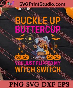 Buckle Up Buttercup You Just Flipped My Witch Seitch SVG PNG EPS DXF Silhouette Cut Files
