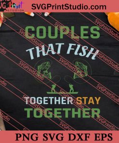 Couples That Fish Together Stay Together SVG PNG EPS DXF Silhouette Cut Files