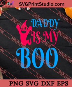 Daddy Is My Boo Halloween SVG PNG EPS DXF Silhouette Cut Files