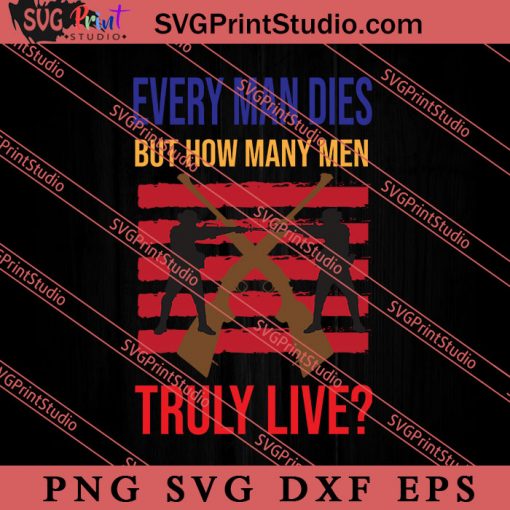 Every Man Dies But How Many Men SVG PNG EPS DXF Silhouette Cut Files