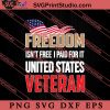 Freedom Isnt Free I Paid For It United States Veteran SVG PNG EPS DXF Silhouette Cut Files