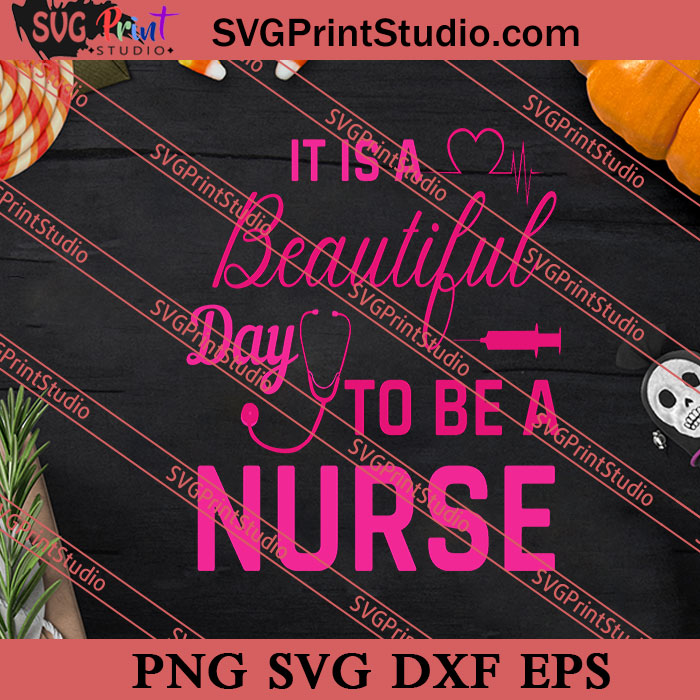 It Is A Beautiful Day To Be A Nurse SVG PNG EPS DXF Silhouette Cut File