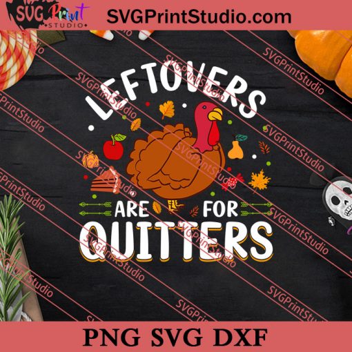 Leftovers Are For Quitters Thanksgiving SVG PNG EPS DXF Silhouette Cut Files