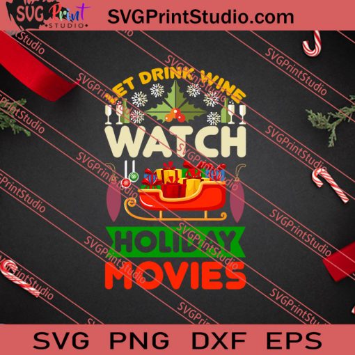Let Drink Wine Watch Holiday Movies SVG PNG EPS DXF Silhouette Cut Files