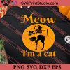 Meow I'm A Cat Halloween SVG PNG EPS DXF Silhouette Cut Files