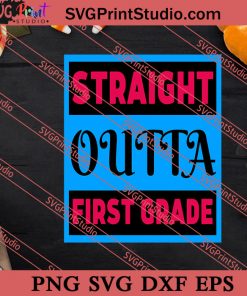 Straight Outta First Grade SVG PNG EPS DXF Silhouette Cut Files