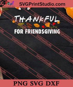 Thankful For Friendsgiving Thanksgiving SVG PNG EPS DXF Silhouette Cut Files