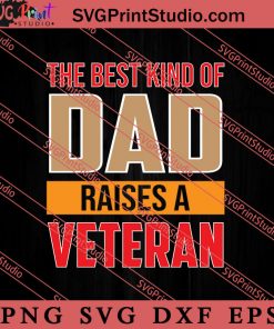 The Best Kind Of Dad Raises A Veteran SVG PNG EPS DXF Silhouette Cut Files