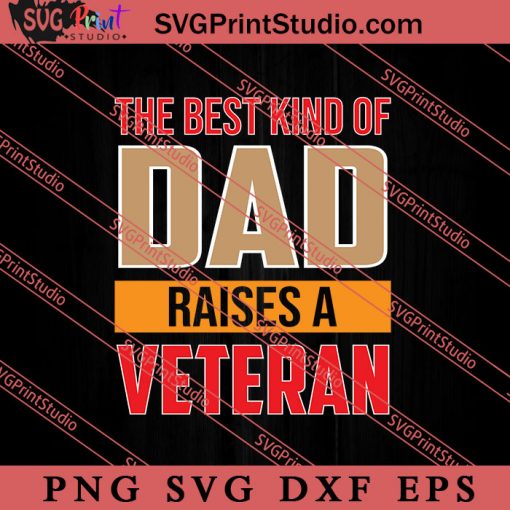 The Best Kind Of Dad Raises A Veteran SVG PNG EPS DXF Silhouette Cut Files