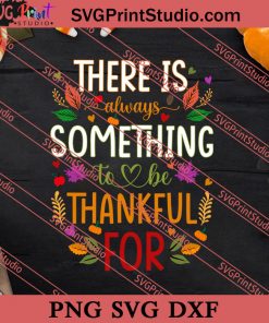 There Is Always Something To Be Thankful For SVG PNG EPS DXF Silhouette Cut Files