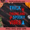 Thick Thighs And Spooky Vibes SVG PNG EPS DXF Silhouette Cut Files