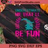 Underestimate Me Thatll Be Fun SVG PNG EPS DXF Silhouette Cut Files