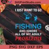 I Just Want To Go Fishing SVG PNG EPS DXF Silhouette Cut Files