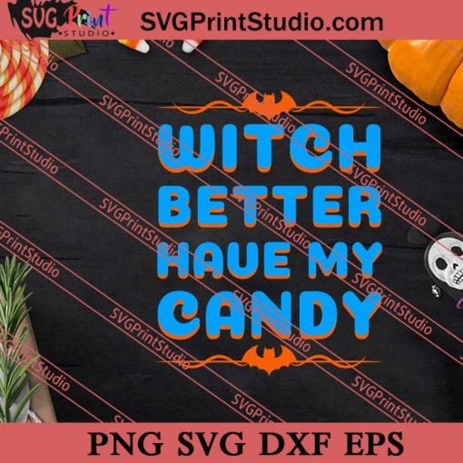 Witch Better Have My Candy SVG PNG EPS DXF Silhouette Cut Files