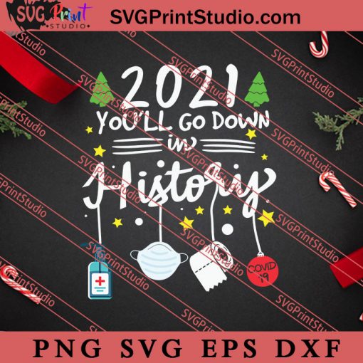 2021 You'll Go Down In History Christmas SVG, Merry X'mas SVG, Christmas Gift SVG PNG EPS DXF Silhouette Cut Files