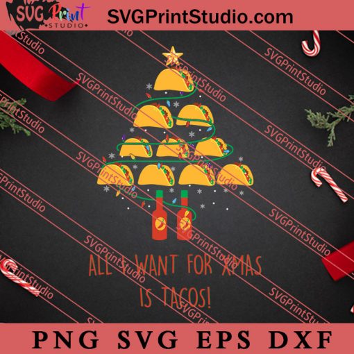 All I Want For X'mas Is Tacos Christmas SVG, Merry X'mas SVG, Christmas Gift SVG PNG EPS DXF Silhouette Cut Files