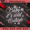 Baby Its Cold Outside Christmas SVG, Merry X'mas SVG, Christmas Gift SVG PNG EPS DXF Silhouette Cut Files