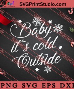Baby Its Cold Outside Christmas SVG, Merry X'mas SVG, Christmas Gift SVG PNG EPS DXF Silhouette Cut Files