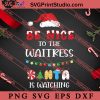 Be Nice To The Waitress Santa Is Watching Christmas SVG, Merry X'mas SVG, Christmas Gift SVG PNG EPS DXF Silhouette Cut Files
