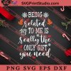 Being Related To Me Is Really The Only Gift You Need SVG, Merry X'mas SVG, Christmas Gift SVG PNG EPS DXF Silhouette Cut Files