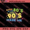 Born In The 80s But 90s Made Me Retro Vintage SVG, Retro SVG, Vintage 90's Design, 1990s 1980s Nostalgia SVG PNG EPS DXF Silhouette Cut Files