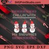 Chillin With My Snowmies Christmas SVG, Merry X'mas SVG, Christmas Gift SVG PNG EPS DXF Silhouette Cut Files