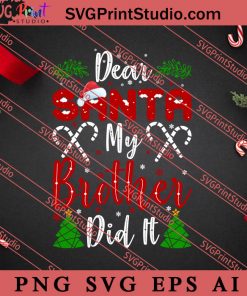 Dear Santa My Brother Did It Christmas SVG, Merry X'mas SVG, Christmas Gift SVG PNG EPS DXF Silhouette Cut Files