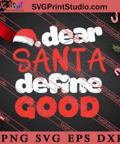 Dear Santa Define Good Christmas SVG, Merry X'mas SVG, Christmas Gift SVG PNG EPS DXF Silhouette Cut Files