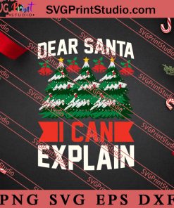 Dear Santa I Can Explain Christmas SVG, Merry X'mas SVG, Christmas Gift SVG PNG EPS DXF Silhouette Cut Files