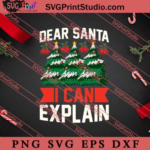 Dear Santa I Can Explain Christmas SVG, Merry X'mas SVG, Christmas Gift SVG PNG EPS DXF Silhouette Cut Files