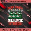 Dear Santa I Really Tried Christmas SVG, Merry X'mas SVG, Christmas Gift SVG PNG EPS DXF Silhouette Cut Files