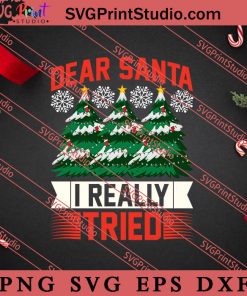 Dear Santa I Really Tried Christmas SVG, Merry X'mas SVG, Christmas Gift SVG PNG EPS DXF Silhouette Cut Files
