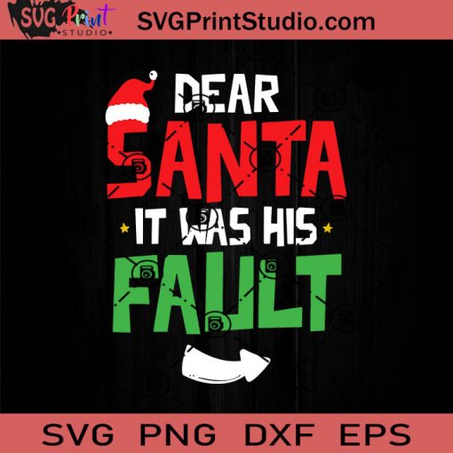 Dear Santa It Was His Fault SVG, Merry X'mas SVG, Christmas Gift SVG PNG EPS DXF Silhouette Cut Files