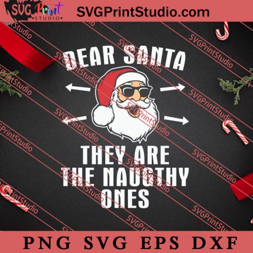 Dear Santa They Are The Naugthy Ones SVG, Merry X'mas SVG, Christmas Gift SVG PNG EPS DXF Silhouette Cut Files