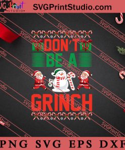 Don't Be A Grinch Christmas SVG, Merry X'mas SVG, Christmas Gift SVG PNG EPS DXF Silhouette Cut Files