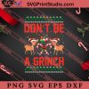Dont Be A Grinch Christmas SVG, Merry X'mas SVG, Christmas Gift SVG PNG EPS DXF Silhouette Cut Files