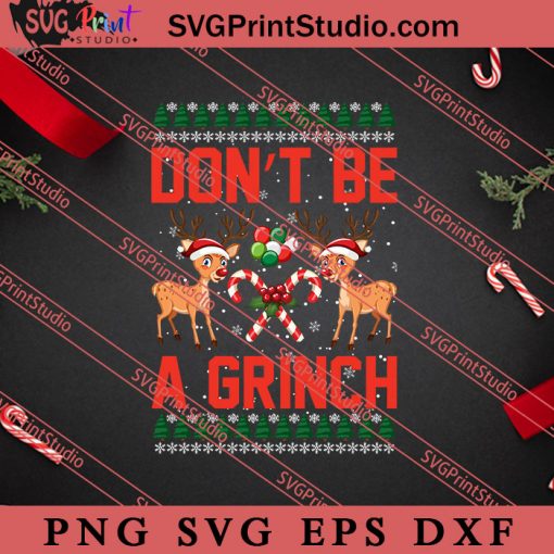 Dont Be A Grinch Christmas SVG, Merry X'mas SVG, Christmas Gift SVG PNG EPS DXF Silhouette Cut Files