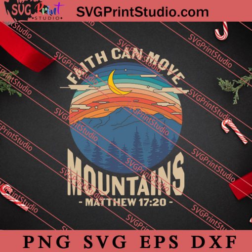 Faith Can Move Mountains Christian SVG, Religious SVG, Bible Verse SVG, Christmas Gift SVG PNG EPS DXF Silhouette Cut Files