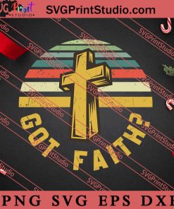 Got Faith Christian SVG, Religious SVG, Bible Verse SVG, Christmas Gift SVG PNG EPS DXF Silhouette Cut Files