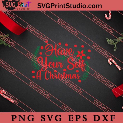 Have Your Self A Christmas SVG, Merry X'mas SVG, Christmas Gift SVG PNG EPS DXF Silhouette Cut Files