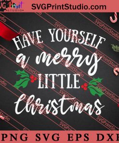 Have Yourself A Merry Little Christmas SVG, Merry X'mas SVG, Christmas Gift SVG PNG EPS DXF Silhouette Cut Files