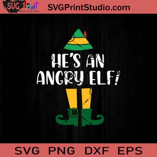 Hes An Angty ELF SVG, Merry X'mas SVG, Christmas Gift SVG PNG EPS DXF Silhouette Cut Files