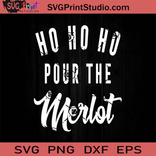 Ho Ho Ho Pour The Merlot SVG, Merry X'mas SVG, Christmas Gift SVG PNG EPS DXF Silhouette Cut Files