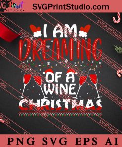 I Am Dreaming Of A Wine Christmas SVG, Merry X'mas SVG, Christmas Gift SVG PNG EPS DXF Silhouette Cut Files