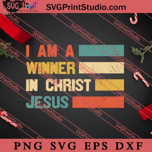 I Am A Winner In Christ Jesus Christian SVG, Religious SVG, Bible Verse SVG, Christmas Gift SVG PNG EPS DXF Silhouette Cut Files