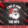 I Do It For The Hos Christmas SVG, Merry X'mas SVG, Christmas Gift SVG PNG EPS DXF Silhouette Cut Files