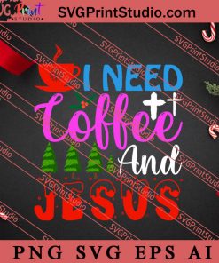I Need Coffee And Jesus Christmas SVG, Merry X'mas SVG, Christmas Gift SVG PNG EPS DXF Silhouette Cut Files