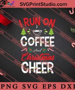I Run Coffee And Christmas Cheer SVG, Merry X'mas SVG, Christmas Gift SVG PNG EPS DXF Silhouette Cut Files